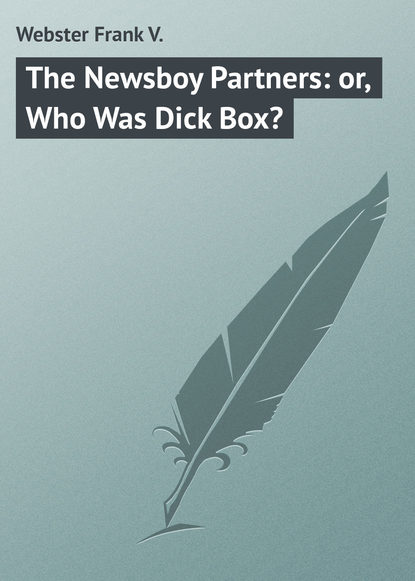 Книга Frank Webster, Webster Frank V. The Newsboy Partners: or, Who Was Dick Box?
