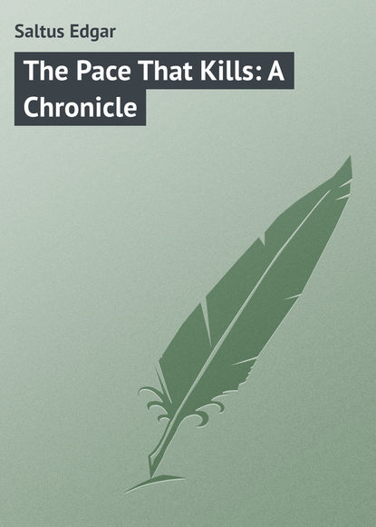 Книга Edgar Saltus, Saltus Edgar The Pace That Kills: A Chronicle