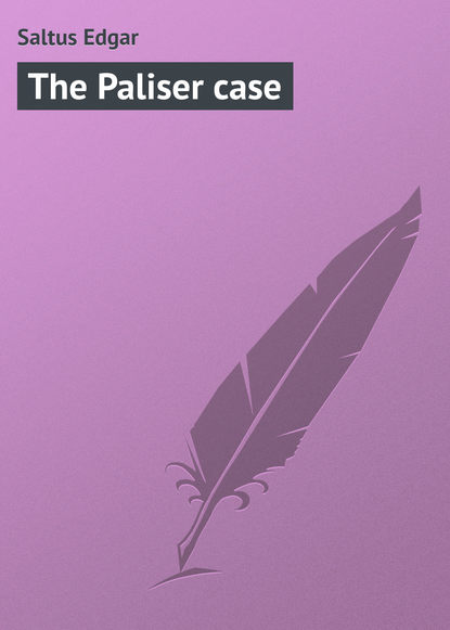 Книга Edgar Saltus, Saltus Edgar The Paliser case