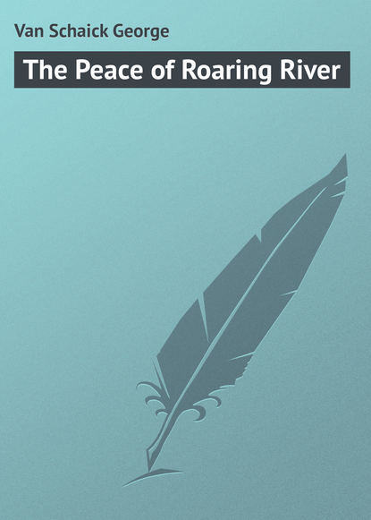 Книга Schaick Van, Van Schaick George The Peace of Roaring River
