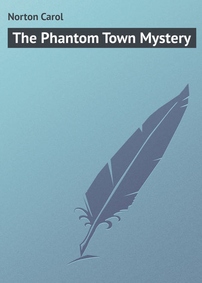 Книга Carol Norton, Norton Carol The Phantom Town Mystery