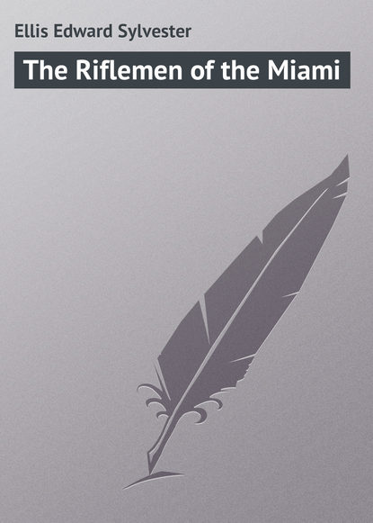 Книга Ellis Edward Sylvester, Edward Ellis The Riflemen of the Miami