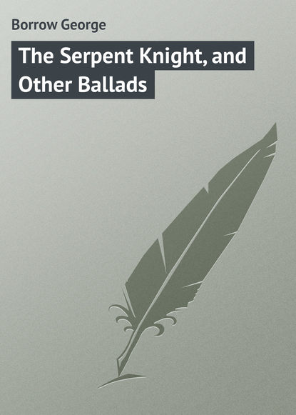 Книга George Borrow, Borrow George The Serpent Knight, and Other Ballads