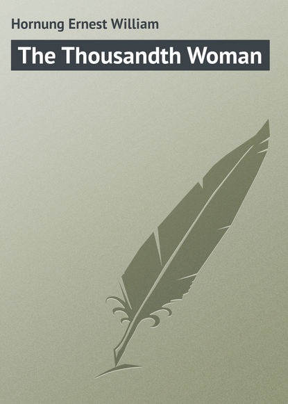 Книга Ernest Hornung, Hornung Ernest William The Thousandth Woman