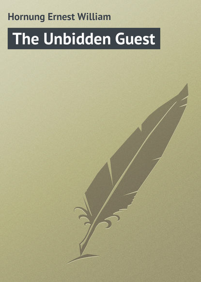 Книга Ernest Hornung, Hornung Ernest William The Unbidden Guest