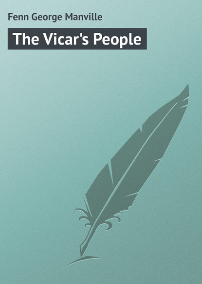 Книга Fenn George Manville, George Fenn The Vicar's People
