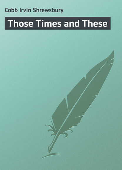 Книга Irvin Cobb, Cobb Irvin Shrewsbury Those Times and These