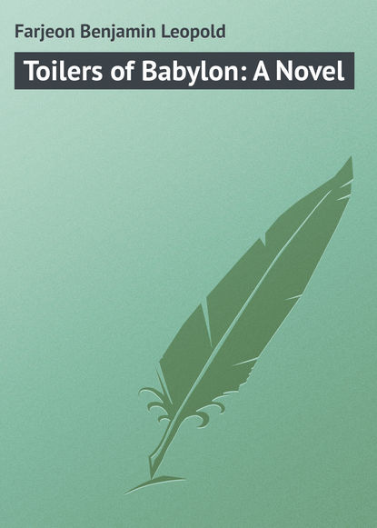 Книга Farjeon Benjamin Leopold, Benjamin Farjeon Toilers of Babylon: A Novel