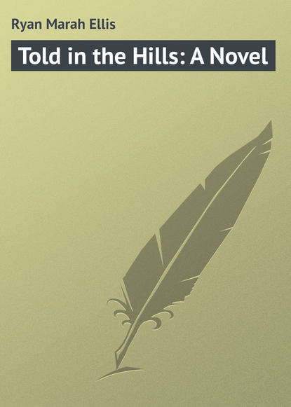 Книга Marah Ryan, Ryan Marah Ellis Told in the Hills: A Novel