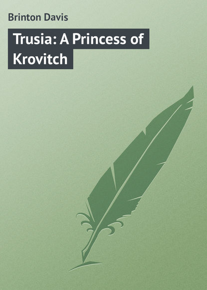 Книга Davis Brinton, Brinton Davis Trusia: A Princess of Krovitch