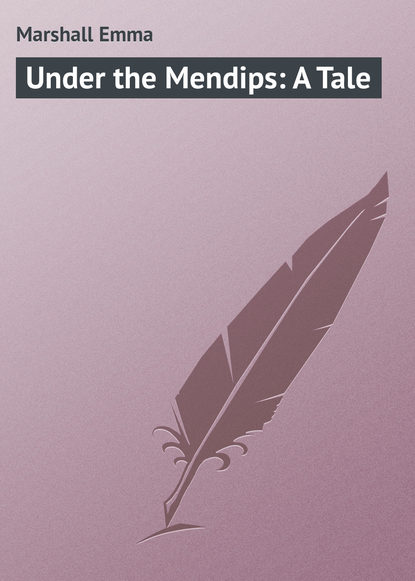 Книга Emma Marshall, Marshall Emma Under the Mendips: A Tale