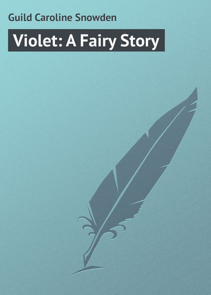 Книга Guild Caroline Snowden, Caroline Guild Violet: A Fairy Story