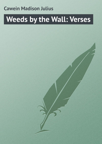 Книга Cawein Madison Julius, Madison Cawein Weeds by the Wall: Verses