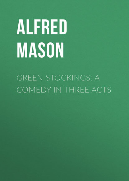 Книга Alfred Mason, Mason Alfred Edward Woodley Green Stockings: A Comedy in Three Acts