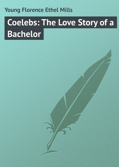 Книга Florence Young, Young Florence Ethel Mills Coelebs: The Love Story of a Bachelor