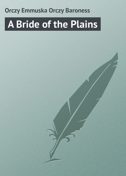 Книга Emma Orczy, Baroness Emma Orczy A Bride of the Plains
