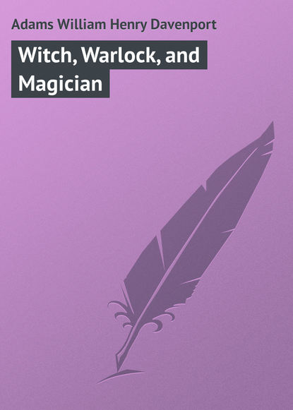 Книга William Adams, Adams William Henry Davenport Witch, Warlock, and Magician