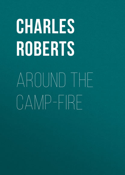 Книга Charles Roberts, Roberts Charles G. D. Around the Camp-fire