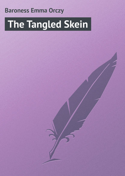 Книга Emma Orczy, Baroness Emma Orczy The Tangled Skein