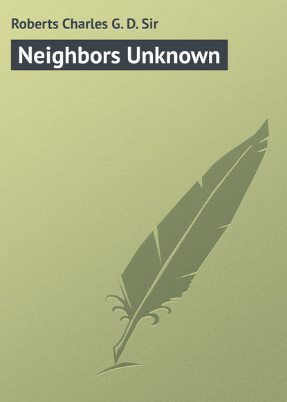 Книга Charles Roberts, Roberts Charles G. D. Neighbors Unknown