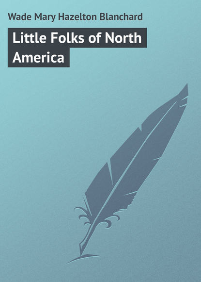Книга Mary Wade, Wade Mary Hazelton Blanchard Little Folks of North America