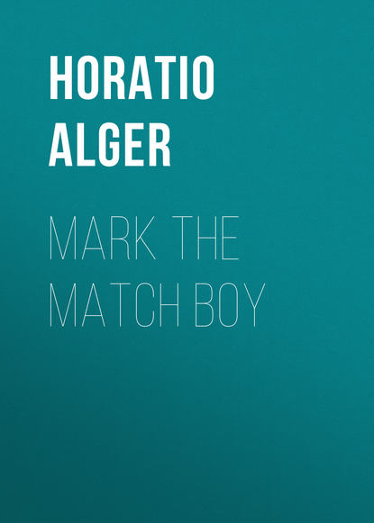Книга Horatio Alger, Alger Horatio Jr. Mark the Match Boy