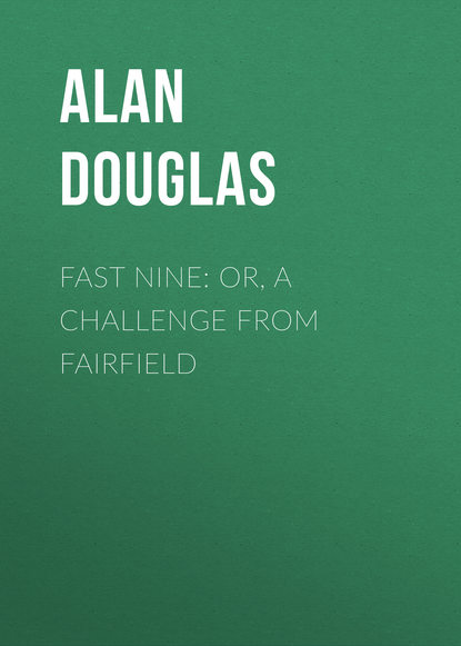 Книга Alan Douglas, Douglas Alan Captain Fast Nine: or, A Challenge from Fairfield