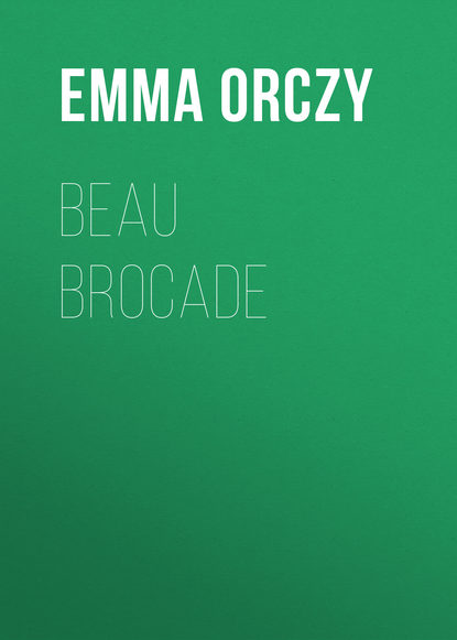 Книга Emma Orczy, Baroness Emma Orczy Beau Brocade
