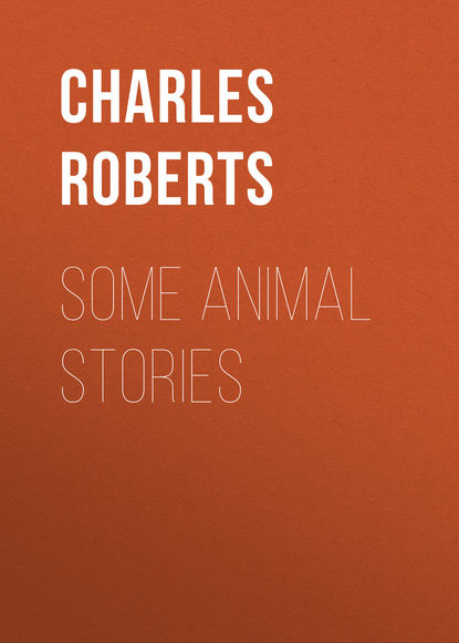 Книга Charles Roberts, Roberts Charles G. D. Some Animal Stories