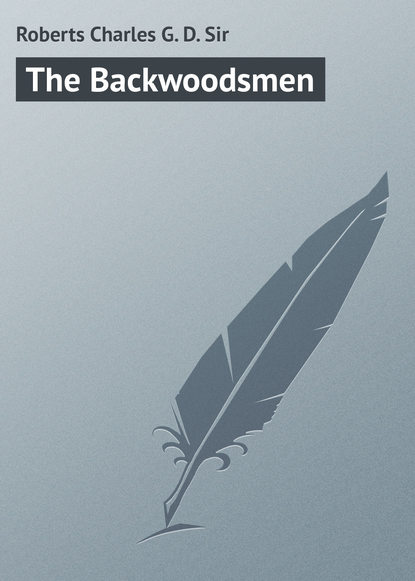 Книга Charles Roberts, Roberts Charles G. D. The Backwoodsmen