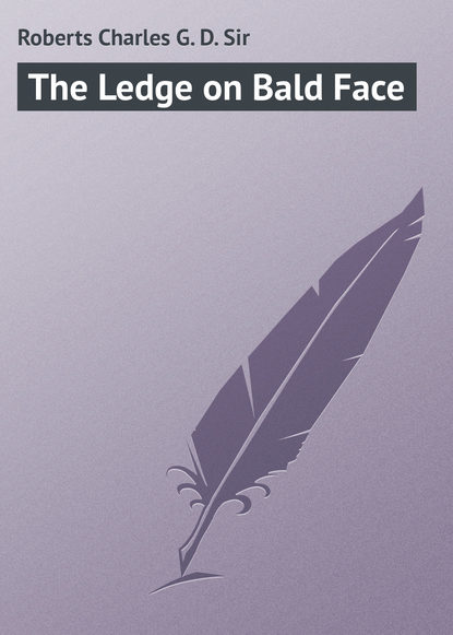 Книга Charles Roberts, Roberts Charles G. D. The Ledge on Bald Face