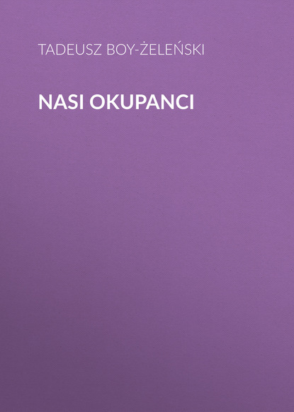 Книга Tadeusz Boy-Żeleński Nasi okupanci