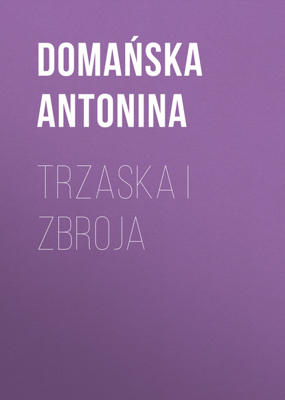 Книга Domańska Antonina Trzaska i Zbroja