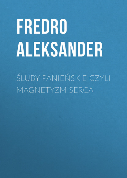 Книга Fredro Aleksander Śluby panieńskie czyli Magnetyzm serca