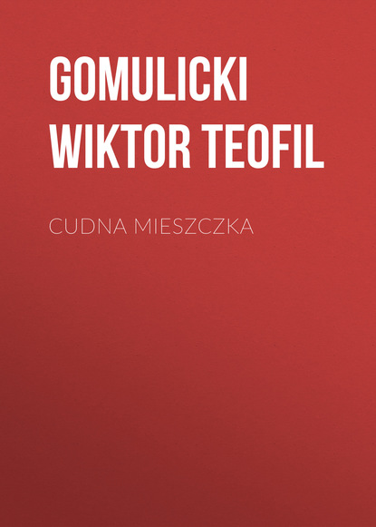 Книга Gomulicki Teofil Wiktor, Gomulicki Wiktor Teofil Cudna mieszczka
