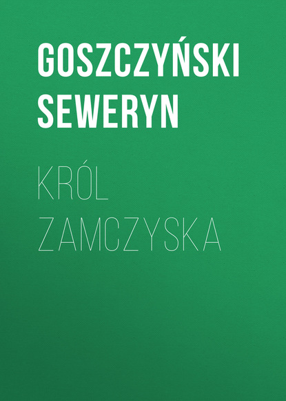 Книга Goszczyński Seweryn Król Zamczyska