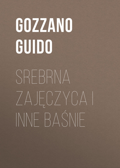 Книга Gozzano Guido Srebrna zajęczyca i inne baśnie