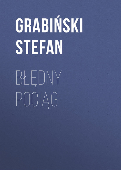 Книга Stefan Grabiński, Stefan  Grabinski Błędny pociąg