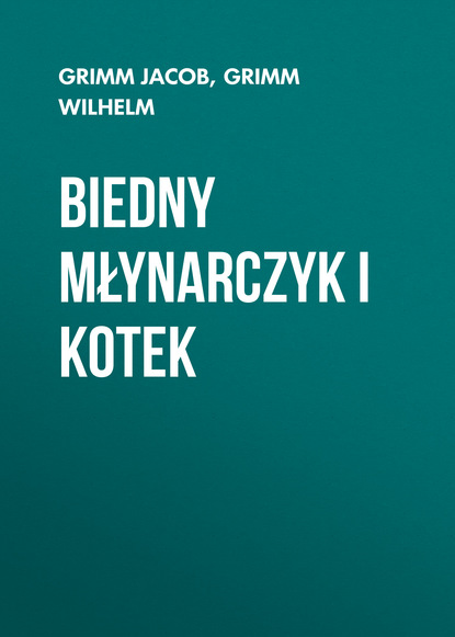 Книга Grimm Jacob, Grimm Wilhelm Biedny młynarczyk i kotek