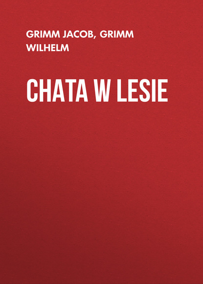 Книга Grimm Jacob, Grimm Wilhelm Chata w lesie
