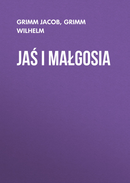 Книга Grimm Jacob, Grimm Wilhelm Jaś i Małgosia