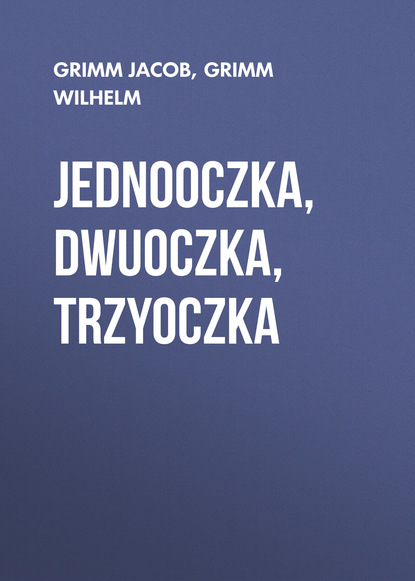 Книга Grimm Jacob, Grimm Wilhelm Jednooczka, Dwuoczka, Trzyoczka
