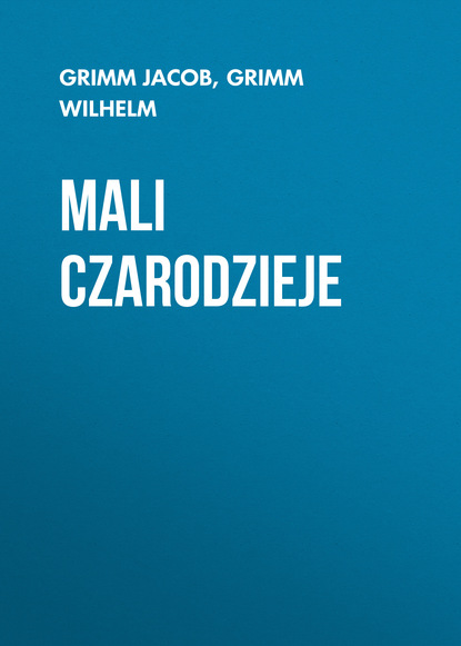 Книга Grimm Jacob, Grimm Wilhelm Mali czarodzieje