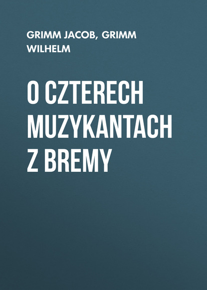 Книга Grimm Jacob, Grimm Wilhelm O czterech muzykantach z Bremy