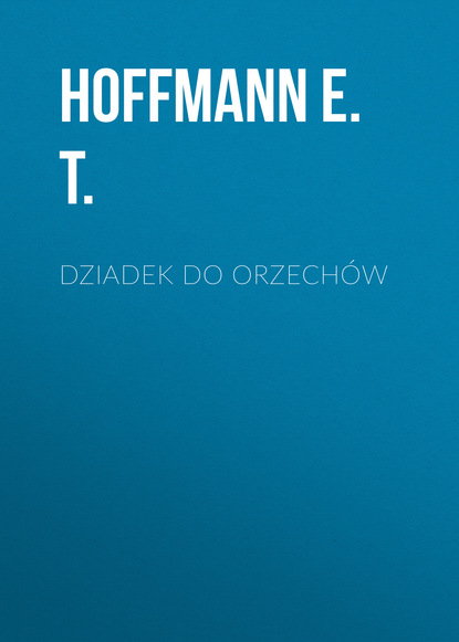Книга Hoffmann T. E., Hoffmann E. T. Dziadek do orzechów