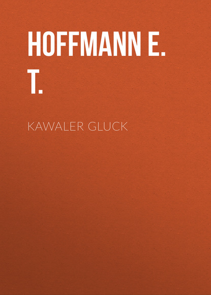 Книга Hoffmann T. E., Hoffmann E. T. Kawaler Gluck