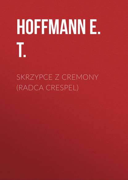 Книга Hoffmann T. E., Hoffmann E. T. Skrzypce z Cremony (Radca Crespel)