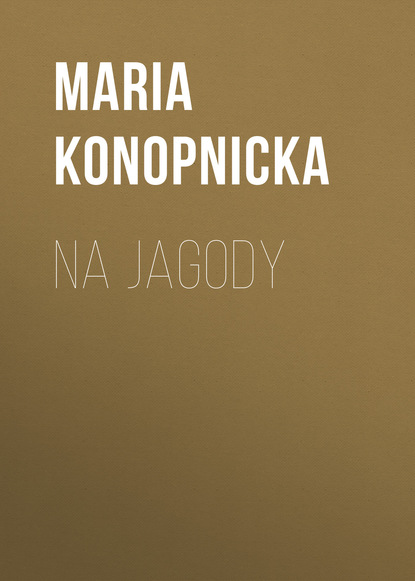 Книга Maria Konopnicka Na jagody