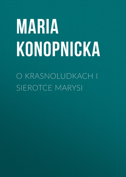 Книга Maria Konopnicka O krasnoludkach i sierotce Marysi