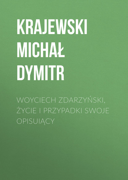 Книга Krajewski Dymitr Michał, Krajewski Michał Dymitr Woyciech Zdarzyński, życie i przypadki swoje opisuiący